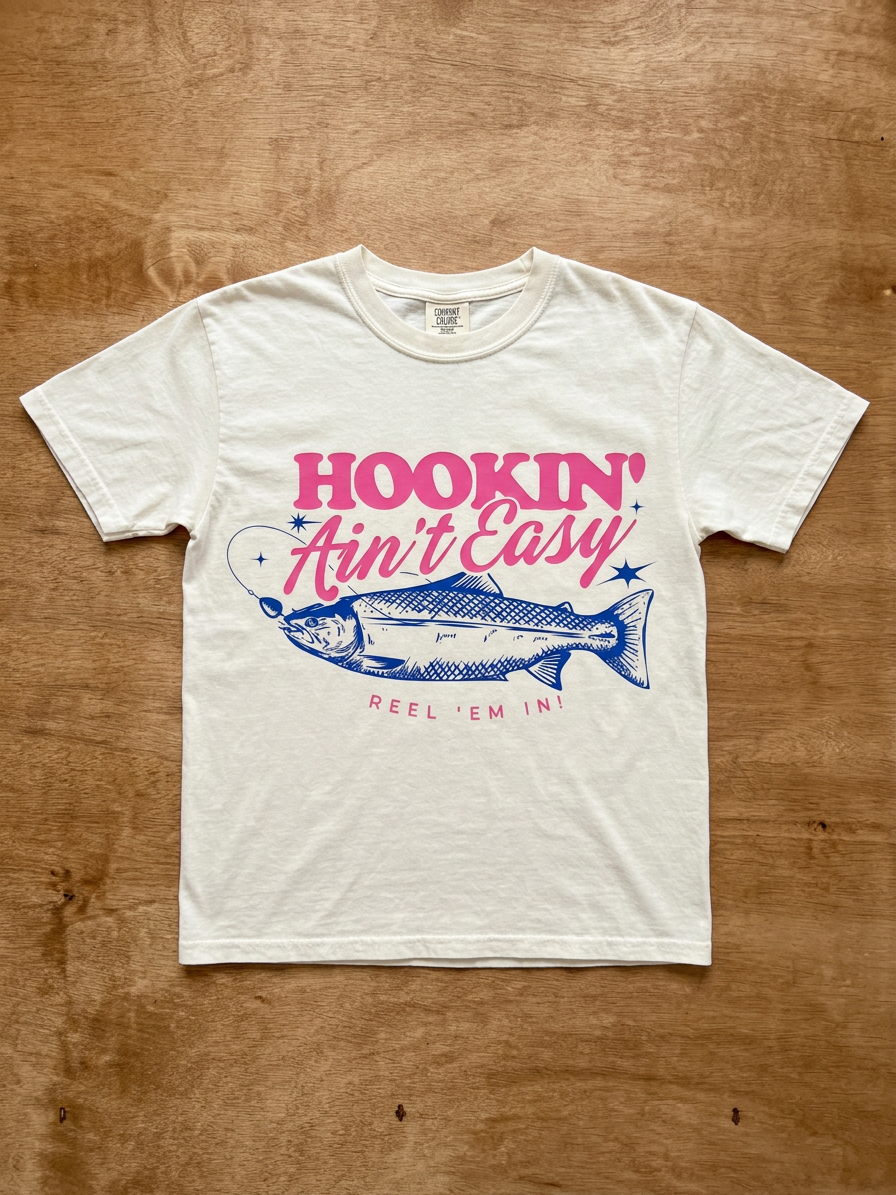 Hookin’ Ain’t Easy Tee